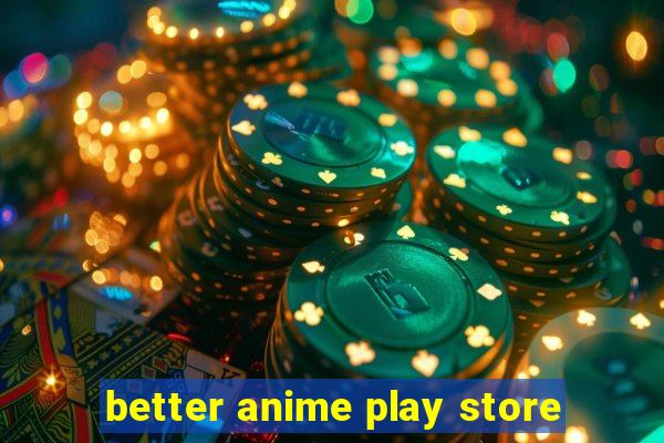 better anime play store